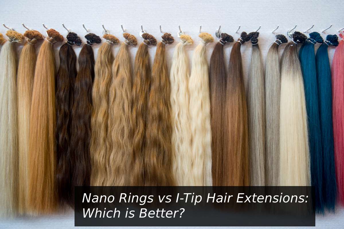 Nano Rings vs ITip Hair Extensions Which is Better? 2021