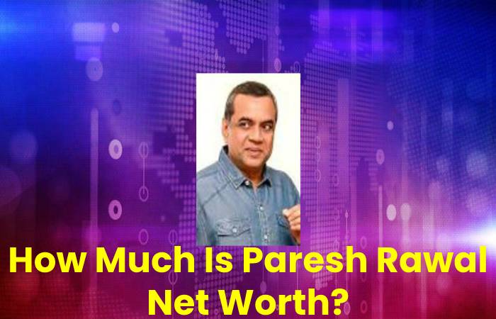 Paresh Rawal Net Worth 