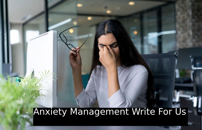 Anxiety Management Write For Us