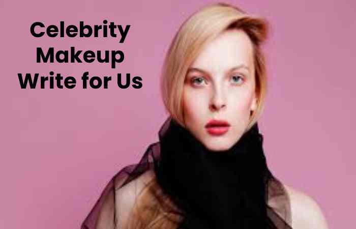 Celebrity Makeup Write for Us