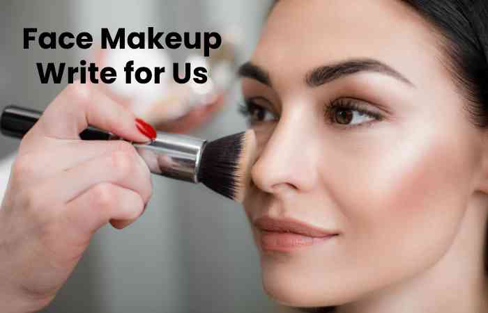 Face Makeup Write for Us