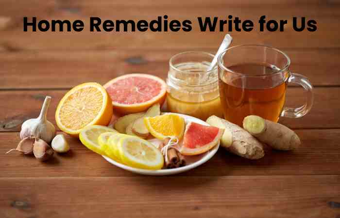 Home Remedies Write for Us