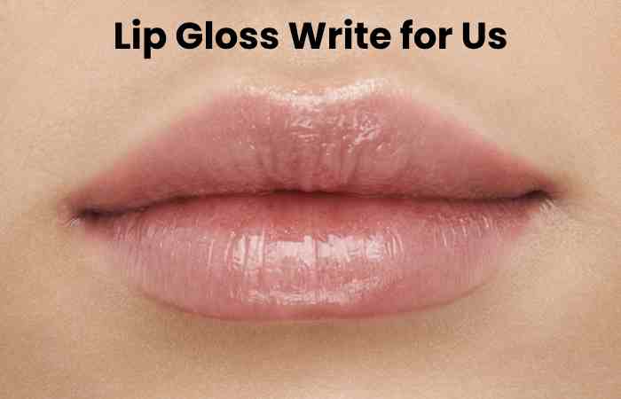 Lip Gloss Write for Us