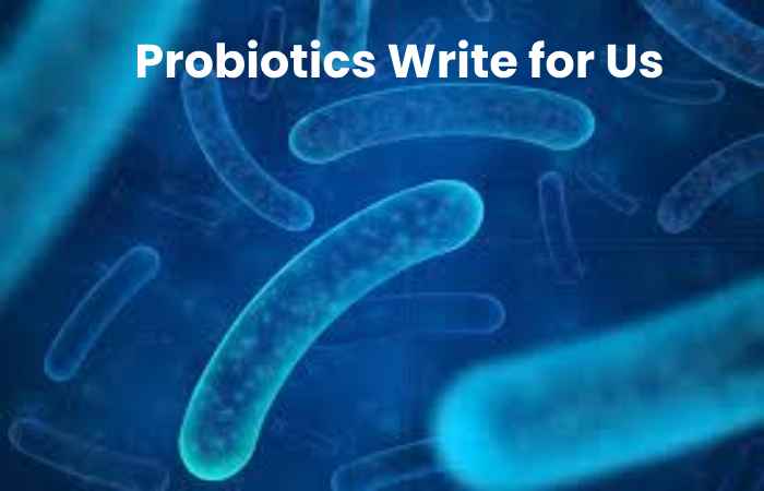 Probiotics Write for Us