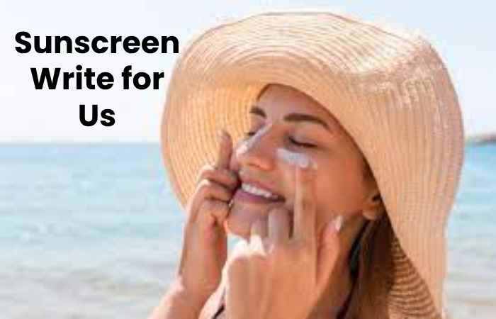 Sunscreen Write for Us