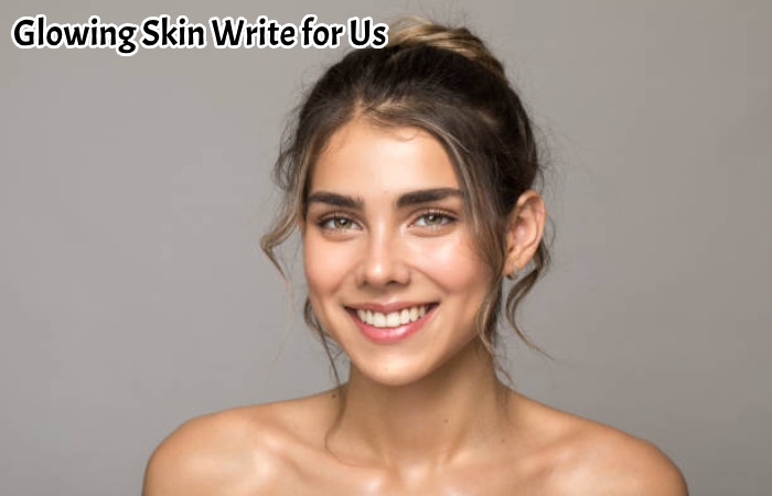 Glowing Skin Write for Us