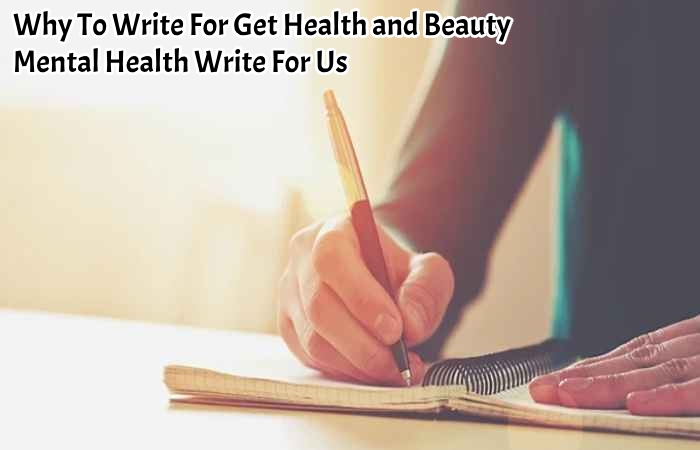 Why To Write For Get Health and Beauty - Mental Health Write For Us