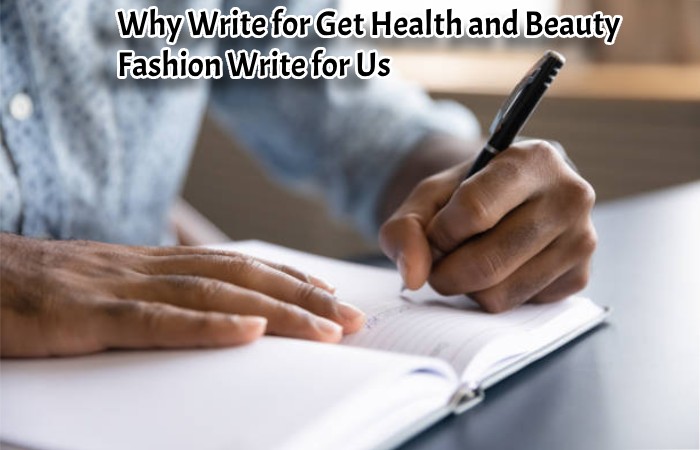 Why Write for Get Health and Beauty - Fashion Write for Us