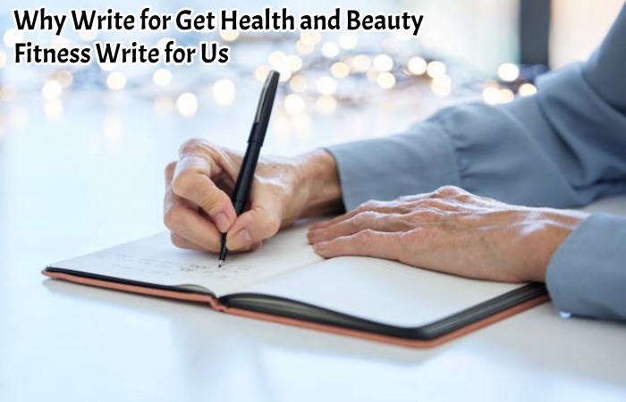 Why Write for Get Health and Beauty - Fitness Write for Us