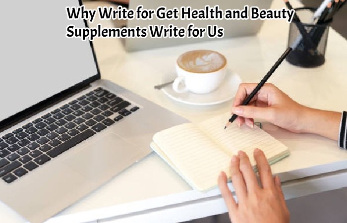 Why Write for Get Health and Beauty – Supplements Write for Us