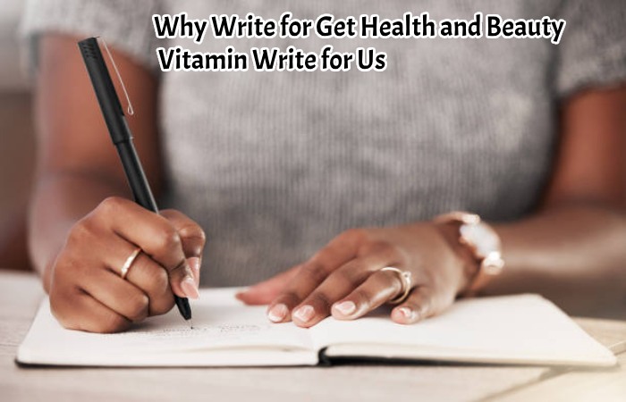 Why Write for Get Health and Beauty – Vitamin Write for Us