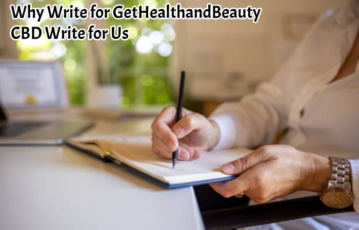 Why Write for GetHealthandBeauty – CBD Write for Us