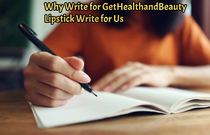 Why Write for GetHealthandBeauty – Lipstick Write for Us