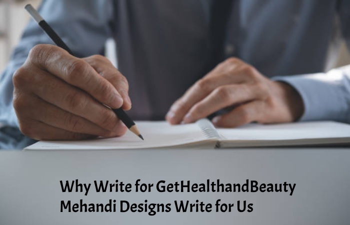 Why Write for GetHealthandBeauty – Mehandi Designs Write for Us