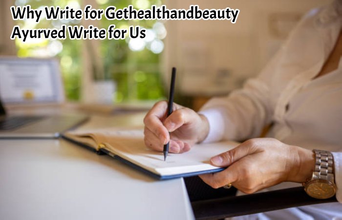 Why Write for Gethealthandbeauty – Ayurved Write for Us