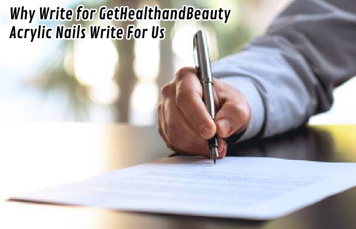 Why Write for GetHealthandBeauty – Acrylic Nails Write For Us